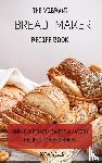 Wells, Sofia - The Vibrant Bread Maker Recipe Book