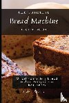 Wells, Sofia - The Complete Bread Machine Recipe Book