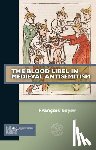 Soyer, Francois - The Blood Libel in Medieval Antisemitism