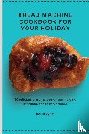 Wyatt, Raul - Bread Machine Cookbook for your Holiday