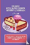 Wolfe, Lilith - The Best Keto Slow Cooker Dessert Cookbook