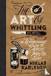 Karlsson, Niklas - The Art of Whittling