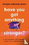 Edwards-Jones, Imogen - Have You Got Anything Stronger?