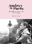 Young, Caroline - Audrey in Paris - The story of the fashion icon's city of style