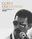 Hince, Peter - Queen Uncovered - Unseen photographs, rarities and insights from life with a rock 'n' roll band