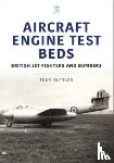 Buttler, Tony - Aircraft Engine Test Beds: British Jet Fighters and Bombers