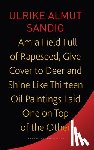 Sandig, Ulrike Almut, Leeder, Karen - I Am a Field Full of Rapeseed, Give Cover to Deer and Shine Like Thirteen Oil Paintings Laid One on Top of the Other
