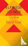Jelinek, Elfriede, Honegger, Gitta - On the Royal Road – The Burgher King