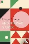Meyer, Shmuel T. - And the War Is Over . . .