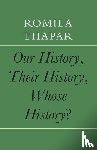 Thapar, Romila - Our History, Their History, Whose History?