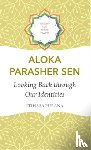 Sen, Aloka Parasher - Looking Back through Our Identities