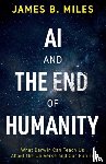 Miles, James B. - AI and the End of Humanity