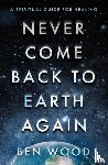 Wood, Ben - Never Come Back to Earth Again