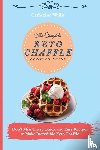 Willis, Catherine - The Complete Keto Chaffle Cooking Guide