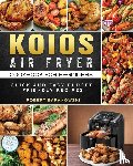 Baranowski, Robert - KOIOS Air Fryer Cookbook for Beginners