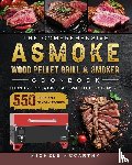 McCarthy, Michele - The Comprehensive ASMOKE Wood Pellet Grill & Smoker Cookbook