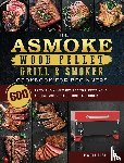 Lish, Maria - The ASMOKE Wood Pellet Grill & Smoker Cookbook For Beginners