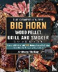Walker, Anthony - The Comprehensive BIG HORN Wood Pellet Grill And Smoker Cookbook