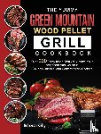 Kirby, Rebecca - The Yummy Green Mountain Wood Pellet Grill Cookbook