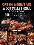 Hundt, Kenneth - Green Mountain Wood Pellet Grill Cookbook