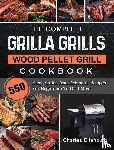 Ellenburg, Charles - The Complete Grilla Grills Wood Pellet Grill Cookbook