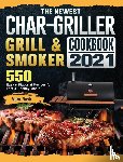Nash, Vera - The Newest Char-Griller Grill & Smoker Cookbook 2021