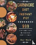 Mack, Ray - Carnivore Diet Instant Pot Cookbook 999