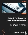Yarlagadda, Srikanth - Splunk 9.x Enterprise Certified Admin Guide