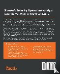 Stuart, Trevor, Anich, Joe - Microsoft Security Operations Analyst Exam Ref SC-200 Certification Guide