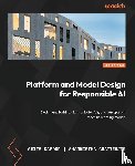 Kapoor, Amita, Chatterjee, Sharmistha - Platform and Model Design for Responsible AI