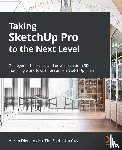 Dietzen aka 'The SketchUp Guy', Aaron - Taking SketchUp Pro to the Next Level