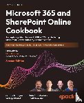 Mahajan, Gaurav, Ghatak, Sudeep, Chamberlain, Nate, Brewster, Scott - Microsoft 365 and SharePoint Online Cookbook