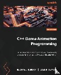Dunsky, Michael, Szauer, Gabor - C++ Game Animation Programming - Second Edition