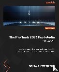 Paternostro, Emiliano - The Pro Tools 2023 Post-Audio Cookbook