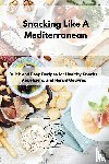 Bell, Delia - Snacking Like A Mediterranean