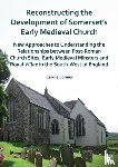 Lomas, Carole - Reconstructing the Development of Somerset's Early Medieval Church