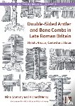Crummy, Nina (Independent Researcher), Henry, Richard (Doctoral Research Student - Double-Sided Antler and Bone Combs in Late Roman Britain