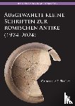 Thury, Gunther E. (Lecturer in Ancient History - Ausgewahlte Kleine Schriften Zur Romischen Antike (1974-2024)