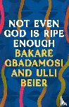 Gbadamosi, Bakare, Beier, Ulli - Not Even God is Ripe Enough