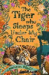 Foley, Hannah - The Tiger Who Sleeps Under My Chair