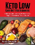 Spencer, Anne - Keto Low Carb Diet For Beginners