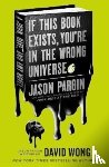 Pargin, Jason, Wong, David - John Dies at the End - If This Book Exists, You're in the Wrong Universe