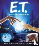 Gaines, Caseen - E.T. the Extra-Terrestrial: The Ultimate Visual History