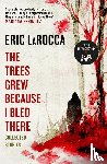 LaRocca, Eric - The Trees Grew Because I Bled There: Collected Stories