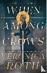 Roth, Veronica - When Among Crows