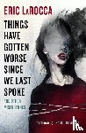 LaRocca, Eric - Things Have Gotten Worse Since We Last Spoke And Other Misfortunes