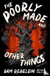 Rebelein, Sam - The Poorly Made and Other Things