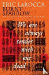 LaRocca, Eric - Burnt Sparrow - We Are Always Tender with Our Dead