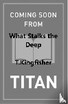Kingfisher, T. - Sworn Soldier - What Stalks the Deep