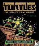 Farago, Andrew - Teenage Mutant Ninja Turtles: The Ultimate Visual History (Revised and Expanded Edition)